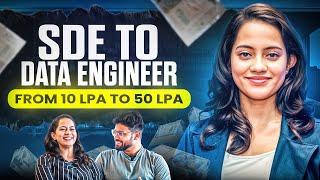 From earning 10 LPA as SDE to 50LPA as Data Engineer  She switched from Software Engineer to Data