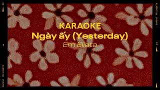 Ngày ấy Yesterday - Em Ellata KARAOKE