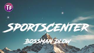 BossMan Dlow - SportsCenter Lyrics  Letra