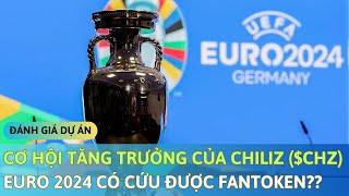 Cơ Hội Tăng Trưởng Của Chiliz $CHZ - Euro 2024 Có Cứu Được FanToken?