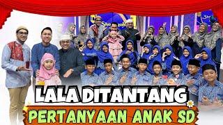 LALA DITANTANG PERTANYAAN SAMA ANAK SD