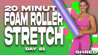 20 Minute Foam Roller Stretch   SHRED - DAY 21