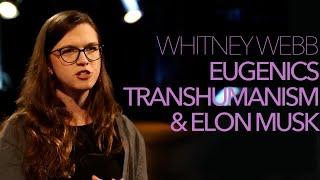 Whitney Webb reports on Transhumanism Eugenics & Elon Musk