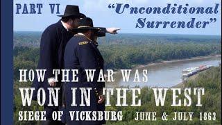 Unconditional Surrender at the Siege of Vicksburg How the Civil War was Won in the West Part VI