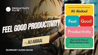 Feel Good Productivity by Ali Abdaal PER CHAPTER SUMMARY w Read through