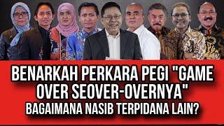 BENARKAH PERKARA PEGISUDAH GAME OVER SEOVER-OVERNYA. BAGAIMANA NASIB TERPIDANA YANG LAIN?