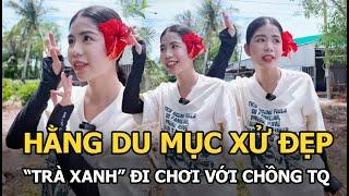 Hằng Du Mục xử đẹp trà xanh đi chơi với chồng TQ