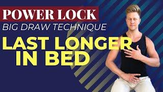 Power Lock  Big Draw Technique UPDATE  Last Longer in Bed