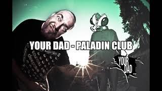 YOUR DAD - PALADIN CLUB prod. nev