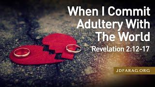 Sunday Sermon When I Commit Adultery With The World Revelation 212-17 - June 30th 2024