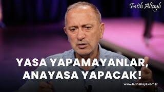 Fatih Altaylı yorumluyor Yasa yapamayanlar anayasa yapacak?