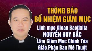 Đức Thánh Cha Bổ Nhiệm Cha Gioan Baotixita Nguyễn Huy Bắc làm Giám Mục Giáo Phận Ban Mê Thuột