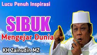 Sibuk Mengejar Dunia  KH Zainudin MZ