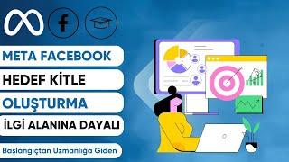 META İLGİ ALANINA DAYALI HEDEF KİTLE NASIL OLUŞTURULUR? Facebook Instagram Reklamları Eğitimi