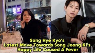 SONG HYE KYOS LATEST MOVE TOWARDS SONG JOONG KIS HAPPY LIFE CAUSED A FEVER.