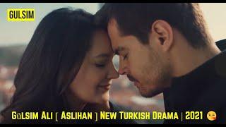 Gülsim Ali  Aslihan  New Turkish Drama Coming Soon.... 2021 