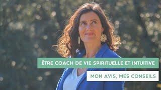 Être coach de vie spirituelle et intuitive  mon avis mes conseils