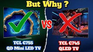 TCL C745 QLED TV VS TCLC755 QD MINI LED TV  WHICH IS BETTER?