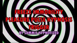 Freeze  Immobility Post Hypnotics - Pleasure Pulse inspired by Entrancement Hypnosis Induction