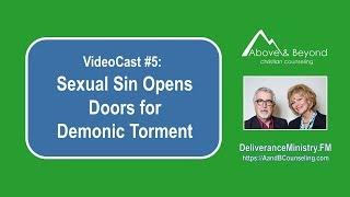 VideoCast #5 Sexual Sin Opens Doors for Demonic Torment