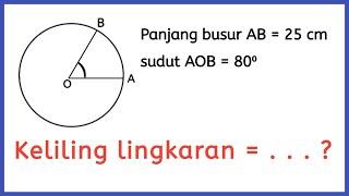 Cara Menghitung Keliling Lingkaran Jika Diketahui Sudut Pusat Dalam Lingkaran dan Panjang Busurnya
