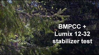 BMPCC + Lumix 12-32 stabilizer test