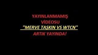 YAYINLANMAYAN VİDEO MERVE TAŞKIN VS WTCN HAZİRAN 2019