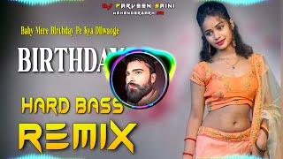 Baby Mere Birthday Pe Dj Remix Hard Bass  Full Vibration Mix  Dj Parveen Saini Mahendergarh