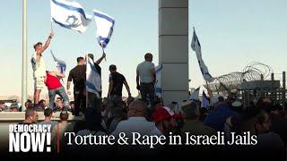 Israel’s Torture & Rape of Palestinian Prisoners Defended by Knesset Members Far-Right Mobs