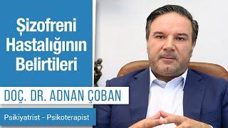 Şizofreni Hastalığının Belirtileri  Dr. Adnan Çoban