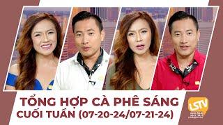 Tổng hợp Cà Phê Sáng Cuối Tuần FULL 07-20-24  07-21-24