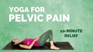 Yoga for Pelvic Pain - 10-minute Relief for Pelvic Pain and Discomfort