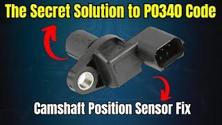 The Secret Solution to P0340 Code - Camshaft Position Sensor Fix 