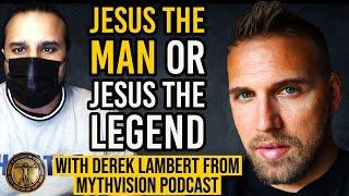 Jesus the Man OR Jesus the Legend  Derek Lambert mythvision podcast & Ghalib Kamal