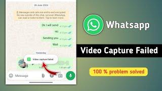 Whatsapp Video Capture Failed Problem Solution