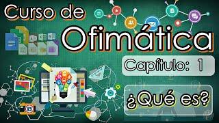 Curso de Ofimática - Capítulo 1 - ¿Qué es la Ofimática? El profe Pastén