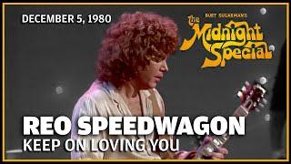 Keep On Loving You - REO Speedwagon  The Midnight Special