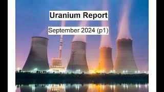 Uranium Report  Sep 2024 part 1