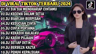 DJ VIRAL TIKTOK TERBARU 2024  DJ SIA SIA MENGHARAP CINTAMU - DJ KECEWA DALAM SETIA FULL BASS