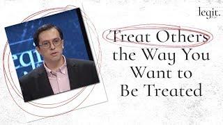 Legit - Treat Others the Way You Want to Be Treated - Peter Tanchi Jr.