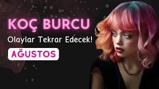 Koç Burcu Ağustos Ayında Bazı Olaylar Tekrar Edebilir