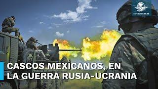 Ucranianos usan cascos y equipos mexicanos en la guerra contra los rusos