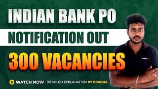 INDIAN BANK PO  NOTIFICATION OUT  300 VACANCY  DETAILED EXPLANATION BY PRABHA