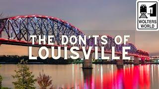 Louisville The Donts of Visiting Louisville Kentucky