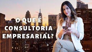 O que é consultoria empresarial?  Por que eu decidi seguir a carreira de consultoria?