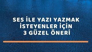 Ses İle Yazı Yazmak İsteyenler İçin 3 Güzel Öneri2020