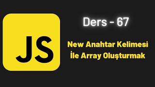 JavaScript Ders 67 New Anahtar Kelimesi İle Array Oluşturmak