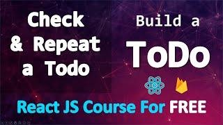 Build a TODO app with React and Firebase • Check & Repeat a Todo • PART 22