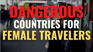 Most Dangerous Countries For Solo Female Travelers  High Safety Risk Countries For Women Travelers