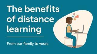 The Benefits of Distance Learning  From our Family to Yours